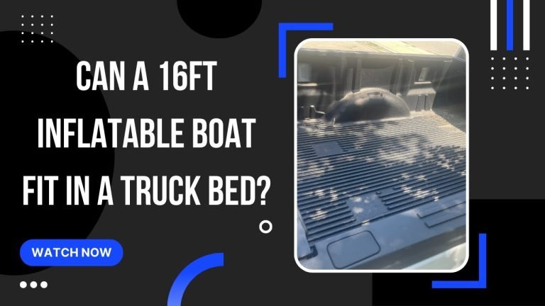 Read more about the article Inflatable Boat In Truck Bed – Is 16ft Just Too Much Boat Without A Trailer?
